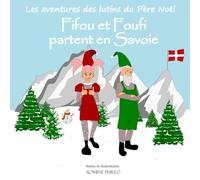 Les aventures des lutins du Père Noël: Fifou et Foufi partent en Savoie