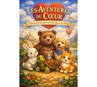 LES AVENTURES DU CŒUR: Histoires d'animaux de courage et de bonté