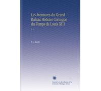 Les Aventures du Grand Balzac Histoire Comique du Temps de Louis XIII: V. 1