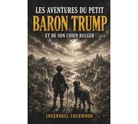 LES AVENTURES DU PETIT BARON TRUMP ET DE SON CHIEN BULGER: Roman d'aventures fantastiques - Classique oublié de la littérature américaine - Édition intégrale