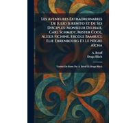 Les Aventures Extraordinaires De Julio Jurenito Et De Ses Disciples: Monsieur Delhaie, Carl Schmidt, Mister Cool, Alexis Fichine, Ercole Bambuci, Elie ... Du Russe Par A. Beloff Et Draga Illitch