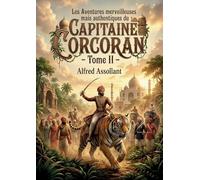 Les Aventures merveilleuses mais authentiques du Capitaine Corcoran - Tome II: Les péripéties véridiques d'un capitaine français devenu maharajah, à ... d'un manuscrit sacré au coeur de l'Inde.