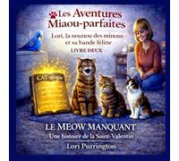 Les Aventures Miaou-parfaites La nounou des minous, Lori de Lori, la nounou des minous et de sa bande féline: LE MEOW MANQUANT Une histoire de la Saint-Valentin