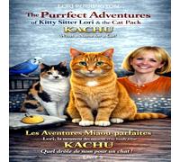 Les Aventures Miaou-parfaites Lori, la nounou des minous et sa bande féline KACHU Livre 5: The Purrfect Adventures of Kitty Sitter Lori & the Cat Pack KACHU What a Name for a Cat! Book 5