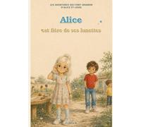 LES AVENTURES QUI FONT GRANDIR D'ALICE ET LOUIS: ALICE EST FIERE DE SES LUNETTES