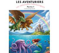 Les Aventuriers Tome 4: Les créatures fantastiques partie 1 (Les Aventuriers. Livres de coloriage éducatifs.)