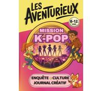 Les Aventurieux Mission K-pop / Enquête, culture, journal créatif: Livre-jeu kpop : livre enquête pour enfants + carnet créatif + k-culture, idéal pour fan de k-pop de 8 à 12 ans !