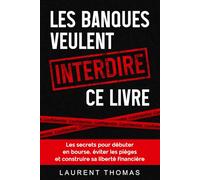 Les Banques veulent interdire ce livre: Les 9 secrets pour débuter en bourse et construire sa liberté financière