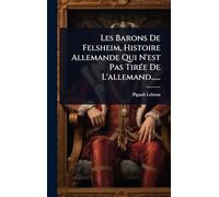 Les Barons De Felsheim, Histoire Allemande Qui N'est Pas TirÃ(c)e De L'allemand......