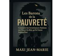 Les Barons de la Pauvreté Comment les Investisseurs Haïtiens ont Nourri la Bête qu’ils Fuient Aujourd’hui: Quand la richesse d'une élite se bâtit sur la ruine d'une nation