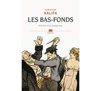 Les Bas-fonds: Histoire d'un imaginaire (L'Univers historique)