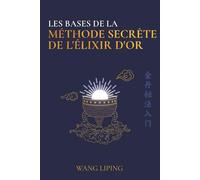Les Bases de la Méthode Secrète de l’Élixir d’Or
