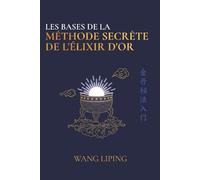 Les Bases de la Méthode Secrète de l’Élixir d’Or