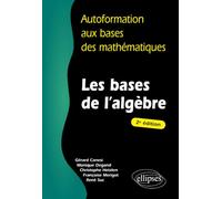 Les bases de l'algèbre - 2e édition (Autoformation aux bases des mathématiques)