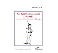 Les bataillons scolaires: 1880-1891 L'éducation militaire à l'école de la République