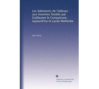 Les bâtiments de l'abbaye aux hommes fondée par Guillaume le Conquérant, aujourd'hui le Lycée Malherbe