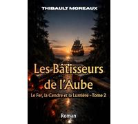 Les Bâtisseurs de l’Aube: Une fresque épique aux origines de la Révolution industrielle et de la libre pensée (La Saga de Trois-Frontières)