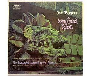 Les Baxter: The Sacred Idol (Strange and Exotic Music Keyed to the Mysterious Legends of The Feathered Serpent of the Aztecs From The Motion Picture "The Sacred Idol" Produced By Edward Nassour