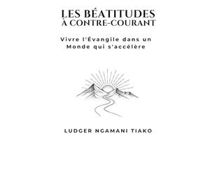 LES BÉATITUDES À CONTRE-COURANT: Vivre l'Évangile dans un Monde qui s'Accélère