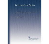 Les beautés de l'opéra: ou Chefs-d'oeuvre lyriques, illustrés par les premiers artistes de Paris et de Londres sous la direction de Giraldon