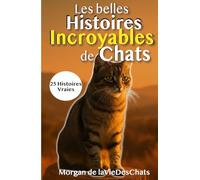Les Belles Histoires Incroyables de Chats: 25 Histoires vraies