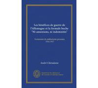 Les bénéfices de guerre de l'Allemagne et la formule boche "Ni annexions, ni indemnités" (Vol-1): l'extension du militarisme prussien, 1914-1917