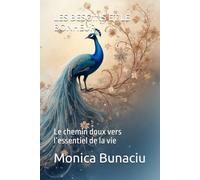 LES BESOINS ET LE BONHEUR: Le chemin doux vers l’essentiel de la vie