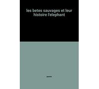 les betes sauvages et leur histoire l'elephant