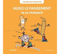 LES BIDULES CHOUETTES - HUGO LE PANSEMENT VA AU SKATEPARK