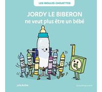 LES BIDULES CHOUETTES - JORDY LE BIBERON NE VEUT PLUS ÊTRE UN BÉBÉ