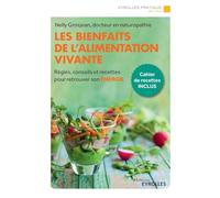 Les bienfaits de l'alimentation vivante: Règles, conseils et recettes pour retrouver son énergie