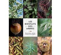 Les bienfaits des arbres: Reconnaître, récolter, cuisiner et se soigner
