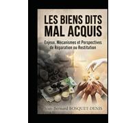 Les Biens dits Mal Acquis: Enjeux, Mécanismes et Perspectives de Réparation ou Restitution