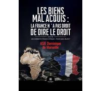 Les biens mal acquis : la France n'a pas droit de dire le droit Suivi de: Les sommets France-Afrique : pour quel bilan ?