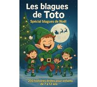 Les blagues de Toto - Spécial blague de Noël: 200 dialogues drôles pour enfants de 7 à 12 ans