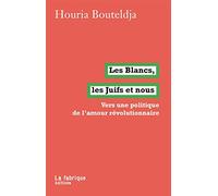 Les Blancs, les Juifs et nous: Vers une politique de l'amour révolutionnaire