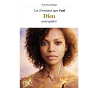 Les Blessures que seul Dieu peut guérir: Rejet, abandon, humiliation, trahison, injustice - un chemin de guérison intérieure