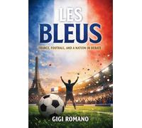 Les Bleus: France, Football, and a Nation in Debate