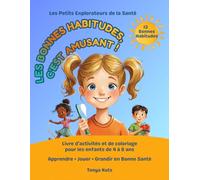 Les bonnes habitudes, c'est amusant !: Livre d’activités et de coloriage pour les enfants de 4 à 6 ans Apprendre • Jouer • Grandir en bonne santé (Les Petits Explorateurs de la Santé)