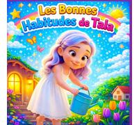 Les Bonnes Habitudes de Tala: 36 Petites Histoires pour Apprendre la Gentillesse, la Santé et les Bons Comportements aux Enfants de 3 à 5 Ans (Les Grandes Aventures de Tala)
