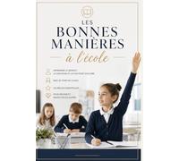 Les bonnes manières à l’école: Apprendre le respect , la discipline et la politesse scolaire ,Bien se tenir en classe , Les règles essentielles pour réussir et respecter les autres