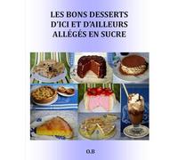 LES BONS DESSERTS D'ICI ET D'AILLEURS ALLÉGÉS EN SUCRE