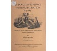 Les Bouches-du-rhône Sous La Restauration 1815-1830 (ebook)