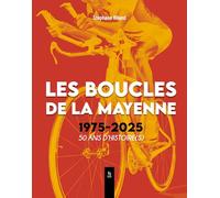 Les Boucles de la Mayenne 1975-2025 50 ans d'histoire(s)