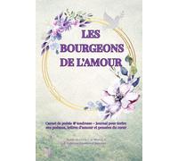 Les bourgeons de L'amour: Carnet de poésie & tendresse - Journal pour écrire ses poèmes, lettres d'amour et pensées du coeur