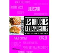 Les Brioches et viennoiseries (Leçons de pâtisserie C.Felder)