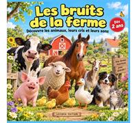 Les bruits de la ferme: Découvre les animaux, leurs cris et leurs sons - Livre illustré et interactif pour les tout-petits dès 2 ans