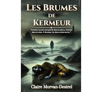 Les Brumes de Kermeur: "Certains secrets sont gravés dans la pierre, d'autres dans la chair. À Kermeur, les deux ne font qu'un." Un thriller psychologique haletant.