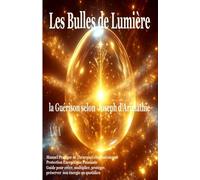 LES BULLES DE LUMIERE: Protection Energétique, Guide pour créer, multiplier, protéger et préserver son énergie au quotidien, (COLLECTION LE CERCLE DU GRAAL)