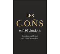 Les C.O.N.S en 180 citations: Le livre d’humour noir, absurde et politiquement incorrect à mourir de rire !